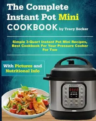 The Complete Instant Pot Mini Cookbook: Simple 3-Quart Instant Pot Mini Recipes • $5.99