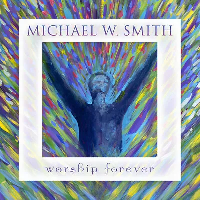 Michael W. Smith : Worship Forever CD (2021) ***NEW*** FREE Shipping Save £s • £11.94