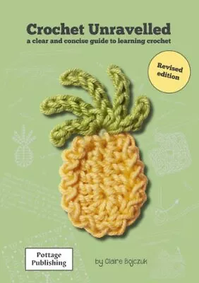 Crochet Unravelled: A Clear And Concise Guide To Learning C... By Claire Bojczuk • £5.99