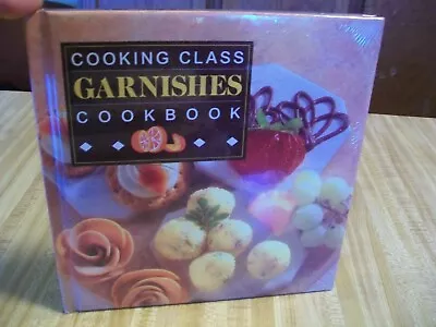 COOKING CLASS Garnishes Cookbook;Hardcover Sealed;New;MOM/Housewarming GIFT IDEA • $3.99