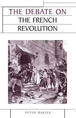 The Debate On The French Revolution... Peter J. Davies • £10.98