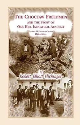 The Choctaw Freedmen And The Story Of Oak Hill Industrial Academy Valiant... • $38.43
