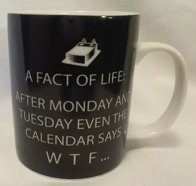 After Monday & Tuesday Even The Calendar Says WTF... 12 Oz. Porcelain Coffee Mug • $10.99