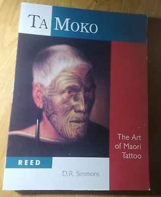 Ta Moko: The Art Of Maori Tattoo By David Simmons (Paperback 1997) • £6