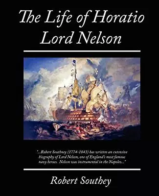 The Life Of Horatio Lord Nelson-Robert Southey 9781605977904 • £7.25